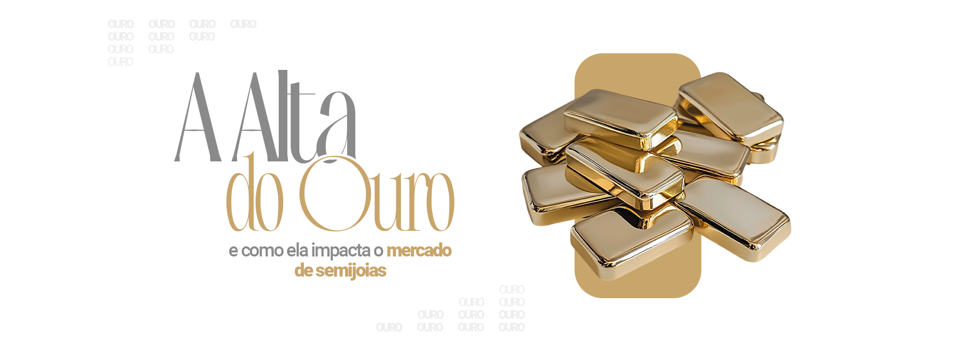 A alta do ouro e como ela impacta o mercado de semijoias