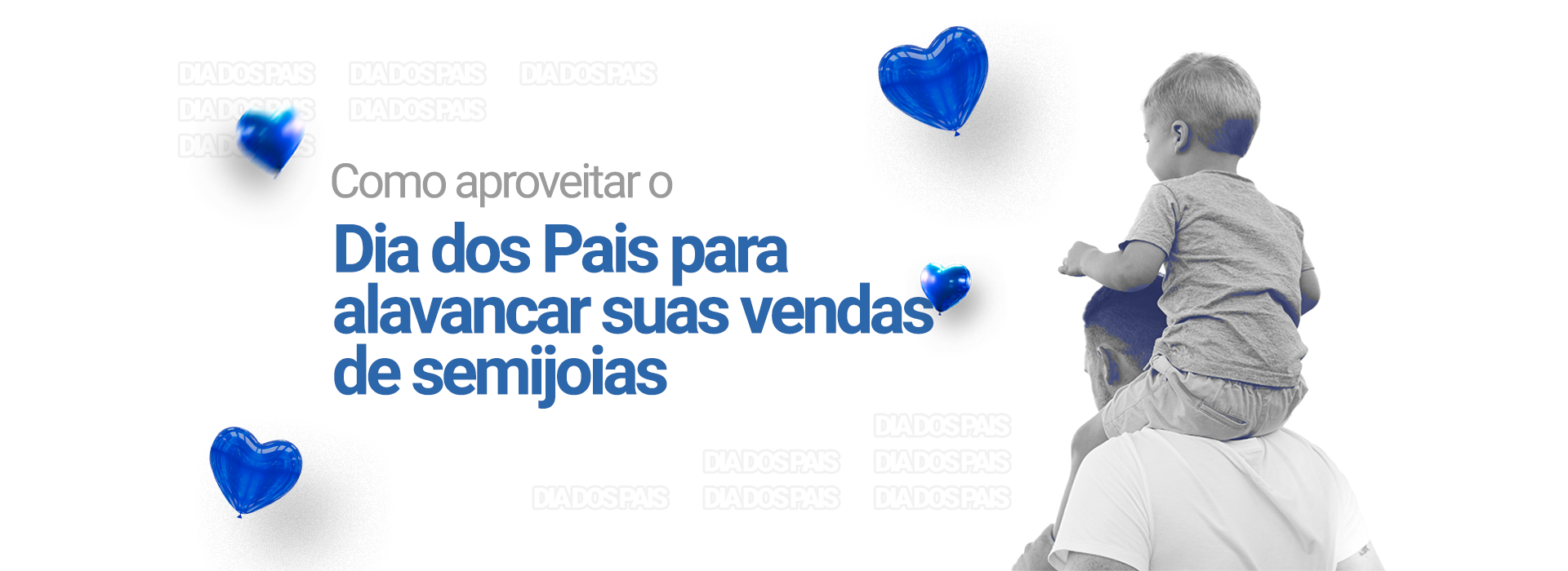 Como aproveitar o Dia dos Pais para alavancar suas vendas de semijoias