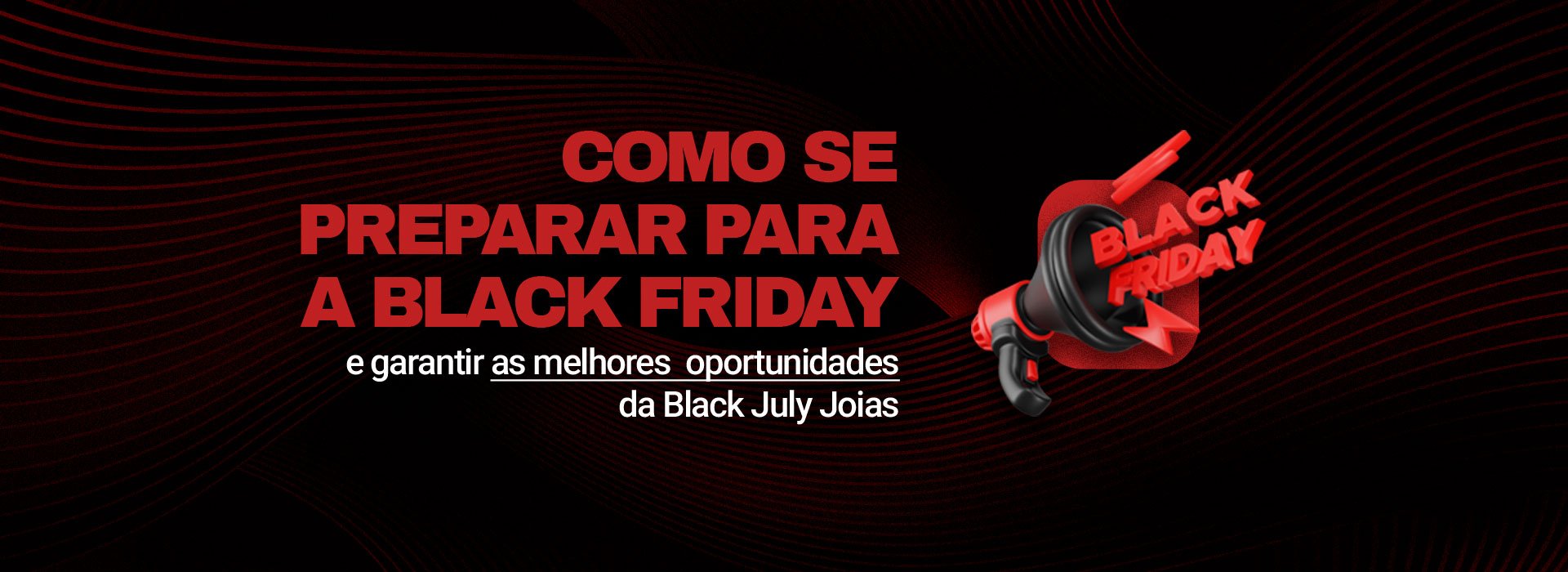 Como se preparar para a Black Friday e garantir as melhores oportunidades da Black July Joias