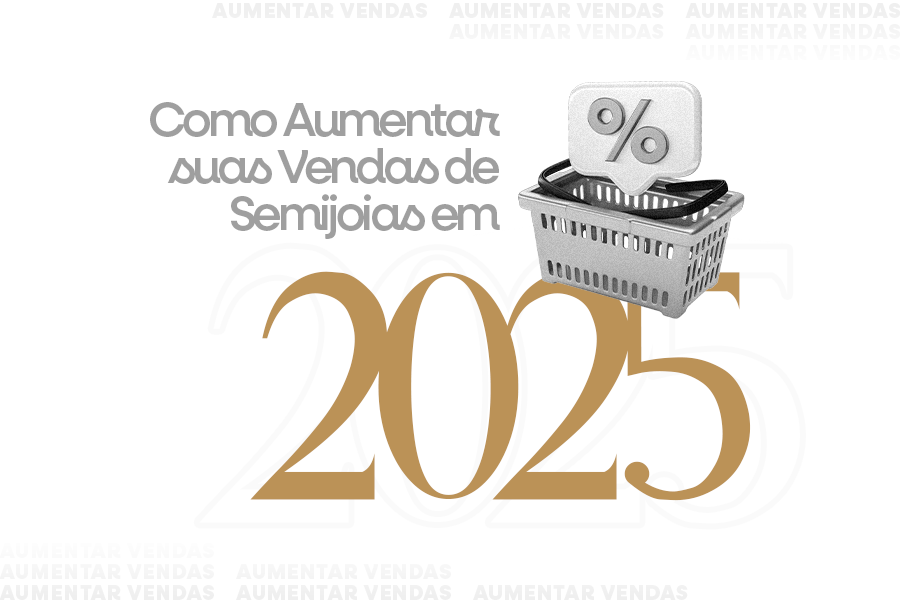Como Aumentar suas Vendas de Semijoias em 2025