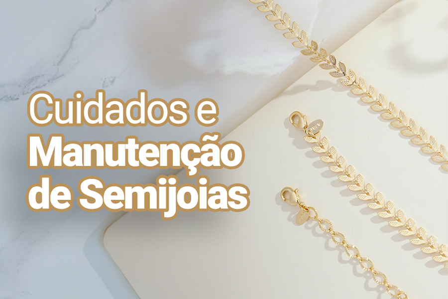 Cuidados e Manutenção de Semijoias