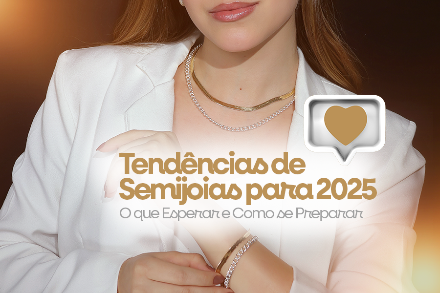 Tendências de Semijoias para 2025: O que Esperar e Como se Preparar